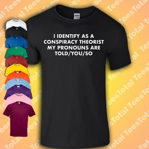 T-Shirt I Identify As A Conspiracy Theorist My Pronouns Are Told You So - Bild 1 von 1