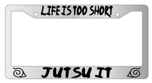 Life Is Too Short Jutsu It Chrome Plastic License Plate Frame Naruto - Picture 1 of 1
