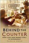Behind the Counter: Shop Lives from Market Stall to Supermarket 