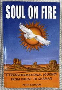 Soul on Fire From Priest To Shaman by Peter Calhoun 2006 Paperback - Imagen 1 de 3