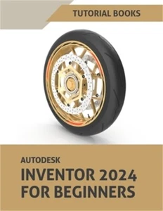 Autodesk Inventor 2024 For Beginners: (Colored) (Paperback or Softback) - Picture 1 of 1