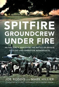 Spitfire Groundcrew Under Fire: An RAF 'Erk's' War from the Battle of Britain to - Picture 1 of 1