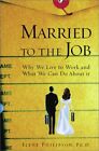Married To The Job: Why We Live To Work And What We Can Do By Ilene Philipson
