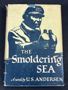 The Smoldering Sea U.S. Andersen USN WW2 Navy Adventure 1st Edition 1953 HCDJ - Picture 1 of 24