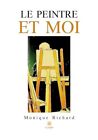 Monique Richard - Le Peintre Et Moi - New Paperback Or Softback - J555z