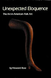 Unexpected Eloquence: The Art in American Folk Art by Howard Rose [1990] - Bild 1 von 3