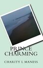 Prince Charming By Charity L Maness **Brand New**