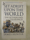 Set Adrift upon the World : The Sutherland Clearances by James Hunter (2023,...