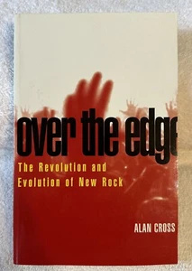 Over The Edge THE REVOLUTION AND EVOLUTION OF NEW ROCK Alan Cross Softcover NEW - Imagen 1 de 18