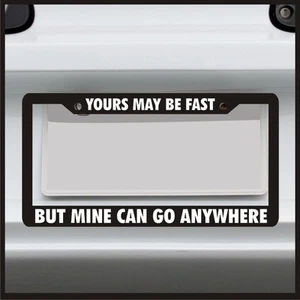 Yours May be Fast But Mine can go anywhere License Plate frame for jeep 4x4 Mud - Picture 1 of 7