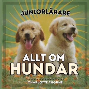 Juniorlrare, Allt Om Hundar: L?r Dig Allt om M?nniskans B?sta V?n! by Charlotte  - Picture 1 of 1