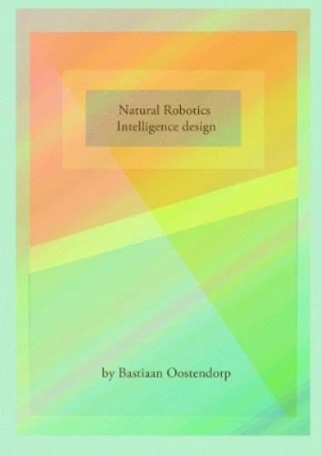 Bastiaan Oostendorp Natural Robotics & Intelligence Design (Paperback) - Image 1 of 1