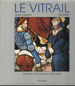 Lafond LE VITRAIL ORIGINES TECHNIQUE DESTINEES Florilege 1992 arte pittura vetro - Foto 1 di 1