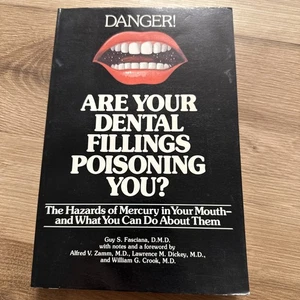 DANGER! ARE YOUR DENTAL FILLINGS POISONING YOU? by Guy Fasciana PB - Picture 1 of 2