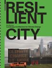 Elke Mertens - Resilient City   Landscape Architecture For Climate Cha - J245z