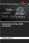 Retention of key B2B accounts by Thomas Lef?vre Paperback Book