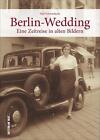Berlin-Wedding in alten Bildern. Rund 160 teils unverffentlichte Bilder ze