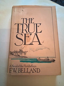 1984 F. W. Belland THE TRUE SEA :  A Novel Stated 1st Edition 1st Printing - Foto 1 di 11