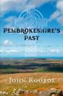 John Roobol Pembrokeshire's Past (Gebundene Ausgabe)