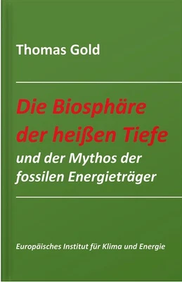 Thomas Gold / Die Biosphäre der heißen Tiefe und der Mythos der fossilen Ene ... - Bild 1 von 4