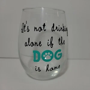 17oz Stemless Wine Glass "It's Not Drinking Alone If The Dog is Home" Humor  - Picture 1 of 6