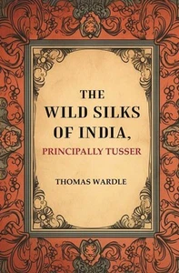 The Wild Silks of India, Principally Tusser [Hardcover] - Picture 1 of 1