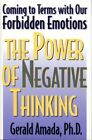 Power of Negative Thinking : Coming to Terms With Our Forbidden Emotions, Har...