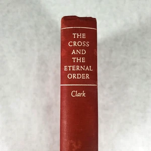 The Cross and the Eternal Order - 1944 1st Printing Hardcover by Henry W. Clark - Picture 1 of 14