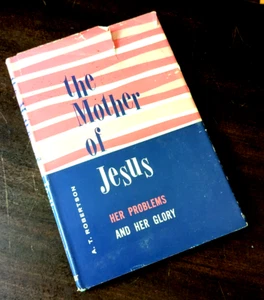 A T Robertson / DIE MUTTER JESUS Ihre Probleme und ihr Ruhm 1963 SCHNELLER VERSAND - Bild 1 von 3