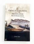 The French Explorers and the Aboriginal Australians 1772-1839 by Colin Dyer