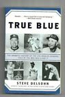 True Blue : The Dramatic History Of The Los Angeles Dodgers, Told By The Men Who