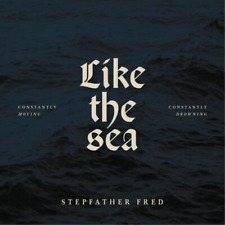 Stepfather Fred Like the Sea: Constantly Moving, Constantly Drowning (Vinyl)
