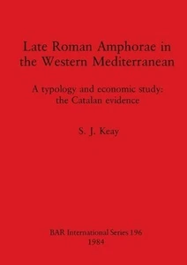 Late Roman Amphorae in the Western Mediterranean: A typology and economic study: - Imagen 1 de 1