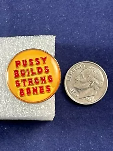Vintage 1980's Pin "Pus.y Builds Strong Bones" Adult Humor acrylic pushback - Picture 1 of 5