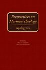 Perspectives on Mormon Theology: Apologetics Blair G Van Dyke New Book