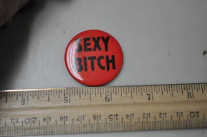 SEXY BITCH Pin / Button, See Pictures for more info - Picture 1 of 3