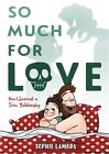 So Much for Love: How I Survived a Toxic Relationship (Hardback or Cased Book)