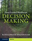 Data-Guided Healthcare Decision Making Shanmugam Hardback 9781009212014