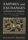 Empires And Exchanges In Eurasian Late Antiquity  Rome China Iran And The