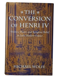 The Conversion of Henri IV Michael Wolfe HC Book 1993 - Picture 1 of 20