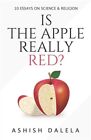 Is The Apple Really Red?: 10 Essays On Science And Religion By Dalela, Ashish...