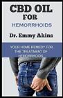 CBD Oil for Hemorrhoids: Your Home Remedy for the Treatment of Hemorrhoids by Dr