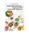 Anti Inflammatory Vegetarian Diet Cookbook For Beginners, Anna Mike Marla