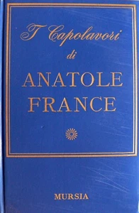 I CAPOLAVORI DI ANATOLE FRANCE. A CURA DI GIULIANO VIGINI UGO MURSIA 1970 - Foto 1 di 1