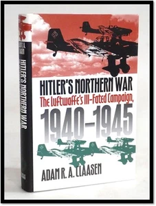 Adam R A Claasen / Hitler`s Northern War The Luftwaffe`s Ill-fated Campaign 1940 - Picture 1 of 3