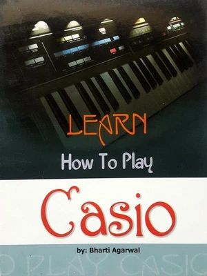 "LEARN HOW TO PLAY CASIO" INSTRUMENT BOOK BY BHARTI AGGARWAL D.P.B. PUBLICATION - Image 1 of 3