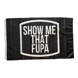 Show me that Fupa Flag 3x5 ft Titties Booty funny Flag Banner Decor NEW college - Picture 1 of 6