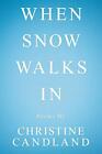 When Snow Walks In: Poems By Christine Candland New Book 9781663201744
