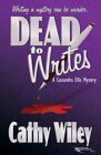 Dead To Writes: A Cassandra Ellis Mystery (The Cassandra By Cathy Wiley **New**