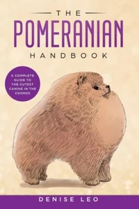 The Pomeranian Handbook: A Complete Guide To The Cutest Canine In The Cosmo... - Picture 1 of 1